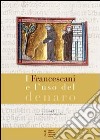 I francescani e l'uso del denaro. Atti del 8° Convegno storico di Greccio (Greccio, 7-8 maggio 2010) libro