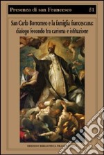 San Carlo Borromeo e la famiglia francescana. Dialogo fecondo tra carisma e istituzione libro