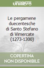 Le pergamene duecentesche di Santo Stefano di Vimercate (1273-1300) libro