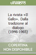 La rivista «Il Gallo». Dalla tradizione al dialogo (1946-1965)
