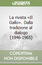 La rivista «Il Gallo». Dalla tradizione al dialogo (1946-1965) libro