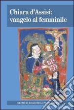 Chiara d'Assisi: vangelo al femminile. Atti del Convegno di studio (Milano, 31 marzo 2012)