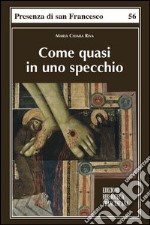 «Come quasi in uno specchio»