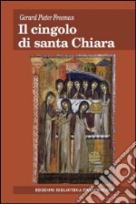 Il cingolo di santa Chiara. Nuovi contributi documentari sugli inizi del movimento clariano libro