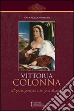 Vittoria Colonna. L'opera poetica e la spiritualità