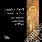 «Guardate, fratelli, l'umiltà di Dio». Con Francesco contempliamo il mistero libro