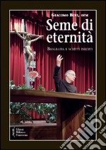 Seme di eternità. Biografia e scritti inediti libro