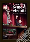 Seme di eternità. Biografia e scritti inediti libro di Bini Giacomo