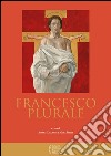 Francesco plurale. Atti del 12° Convegno storico (Greccio, 9-10 maggio 2014) libro
