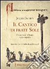 Il cantico di frate Sole. Francesco d'Assisi riconciliato libro di Dalarun Jacques