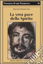 La vera pace dello spirito. Francesco d'Assisi e la sua fraternità libro