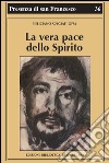 La vera pace dello spirito. Francesco d'Assisi e la sua fraternità libro