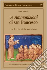 Le Ammonizioni di san Francesco. Parole che aiutano a vivere libro