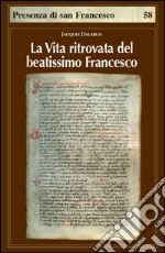 La vita ritrovata del beatissimo Francesco. La leggenda sconosciuta di Tommaso da Celano libro