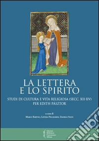 La lettera e lo spirito. Studi di cultura e vita religiosa (secc. XII-XV) per Edith Pásztor