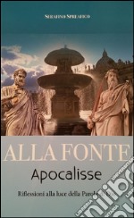 Alla fonte. Apocalisse. Riflessioni alla luce della parola di Dio libro