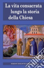 Vita consacrata lungo la storia della Chiesa libro