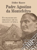 Padre Agostino da Montefeltro. Un francescano originale che ha segnato un'epoca