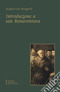 Introduzione a san Bonaventura. Nuova ediz. libro