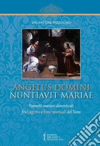 Angelus Domini nuntiavit Mariae. Poemetti mariani dimenticati fra Lagrime e Rime spirituali del Tasso