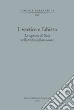 Il vertice e l'abisso. La signoria di Gesù nella profezia francescana. Convegno di Studi Bonaventuriani (Viterbo, Bagnoregio, Civita, 26-28 2017)