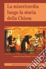 La misericordia lungo la storia della Chiesa libro