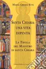 Santa Chiara. Una vita dipinta