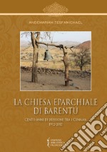 La Chiesa Eparchiale di Barentù. Cento anni di missione tra i Cunama 1912-2012