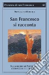 San Francesco si racconta. Il cammino di Francesco attraverso i suoi scritti libro di Marchesi Francesco
