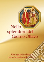 Nello splendore del giorno ottavo. Uno sguardo cristiano verso la nostra ultima Meta libro