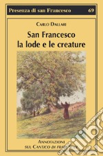 San Francesco la lode e le creature. Annotazioni sul Cantico di frate Sole libro