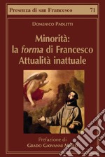 Minorità: la forma di Francesco. Attualità inattuale libro