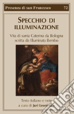 Specchio di illuminazione. Vita di S. Caterina da Bologna scritta da Illuminata Bembo libro