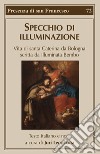Specchio di illuminazione. Vita di S. Caterina da Bologna scritta da Illuminata Bembo libro