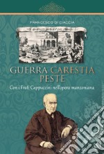 Guerra carestia peste. Con i frati cappuccini nell'opera manzoniana libro