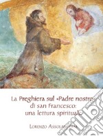 La preghiera sul «Padre nostro» di san Francesco: una lettura spirituale