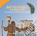 San Francesco e i suoi frati. In missione nella terra del sultano libro