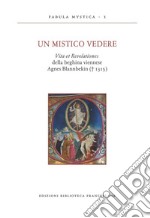 Un mistico vedere. Vita et revelationes della beghina viennese Agnes Blannbekin (1315)