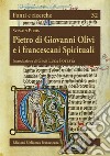 Pietro di Giovanni Olivi e i francescani spirituali libro