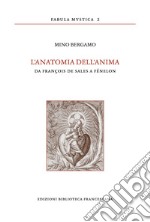 L'anatomia dell'anima. Da François de Sales a Fénélon libro