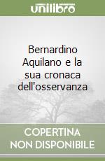 Bernardino Aquilano e la sua cronaca dell'osservanza