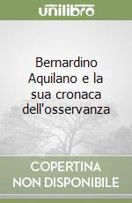 Bernardino Aquilano e la sua cronaca dell'osservanza libro