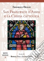 San Francesco d'Assisi e la Chiesa cattolica libro