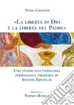 «La libertà di Dio è la libertà del Padre». Uno studio sull'ontologia personalista trinitaria di Ioannis Zizioulas