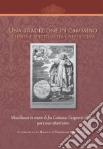 Una tradizione in cammino. Storia e spiritualità cappuccina. Miscellanea in onore di fra Costanzo Cargnoni ofm cap per i suoi ottant'anni