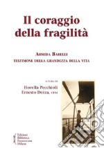 Il coraggio della fragilità. Armida Barelli testimone della grandezza della vita