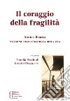 Il coraggio della fragilità. Armida Barelli testimone della grandezza della vita libro