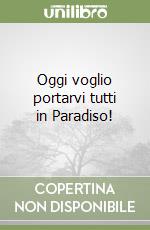 Oggi voglio portarvi tutti in Paradiso!