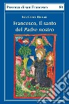 Francesco, il santo del Padre nostro libro