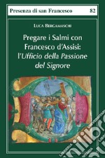 Pregare i salmi con Francesco d'Assisi. L'Ufficio della Passione del Signore libro